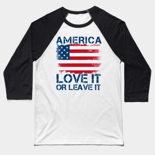 America Love It Or Leave It. Baseball T-Shirt